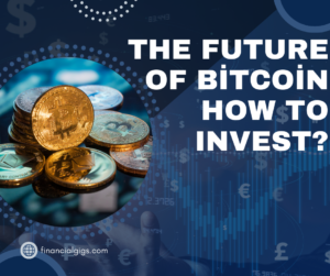 The Future of Bitcoin: How to Invest?