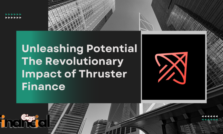 Unleashing Potential The Revolutionary Impact of Thruster Finance