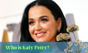 Who is Katy Perry?