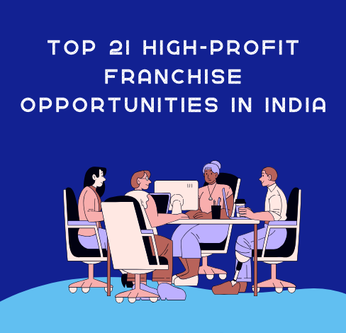 Top 21 High-Profit Franchise Opportunities in India
