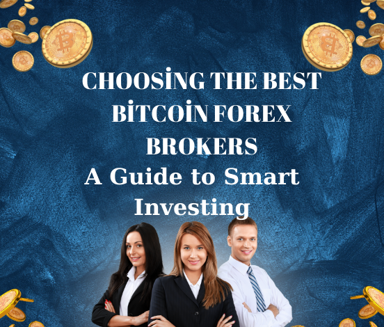 Choosing the Best Bitcoin Forex Brokers: A Guide to Smart Investing