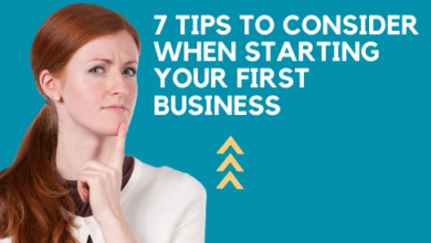 7 Tips to Consider When Starting Your First Business