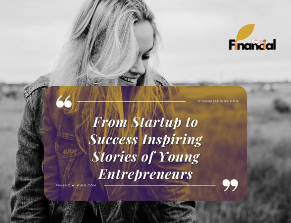 From Startup to Success Inspiring Stories of Young Entrepreneurs