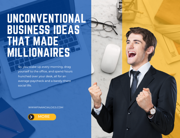 Unconventional Business Ideas That Made Millionaires